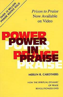 Power in Praise: by Merlin R. Carothers