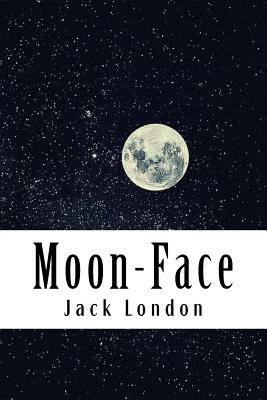 Moon-Face: & Other Stories by Jack London