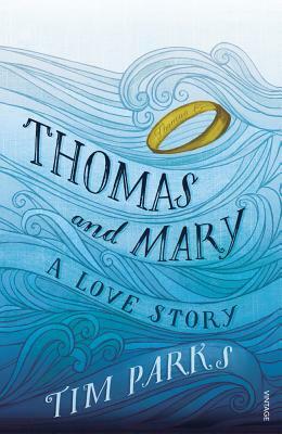 Thomas and Mary: A Love Story by Tim Parks