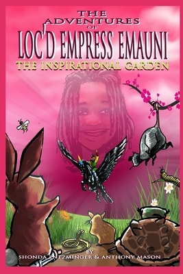 The Adventures of Loc'd Empress Emauni: The Inspirational Garden by Shonda Entzminger, Anthony Mason Jr