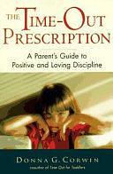 The Time-out Prescription: A Parent's Guide to Positive and Loving Discipline by Donna G. Corwin