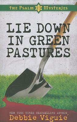 Lie Down in Green Pastures: The Psalm 23 Mysteries #3 by Debbie Viguié