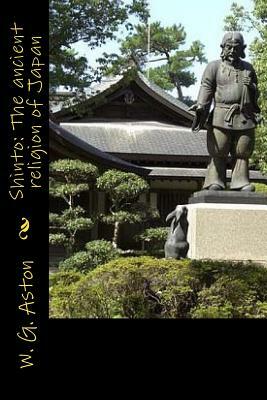 Shinto: The Ancient Religion of Japan by W. G. Aston