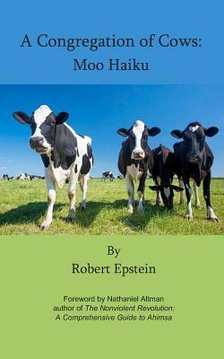 A Congregation of Cows: Moo Haiku by Robert Epstein