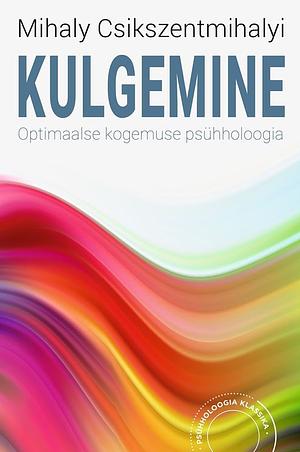 Kulgemine. Optimaalse kogemuse psühholoogia by Mihaly Csikszentmihalyi