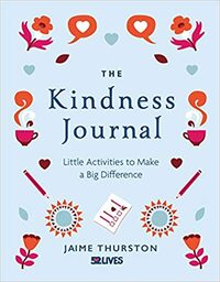 The Kindness Journal: Little Activities to Make a Big Difference by Jaime Thurston