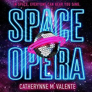 Space Opera by Catherynne M. Valente