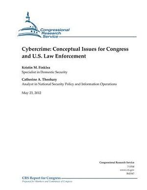 Cybercrime: Conceptual Issues for Congress and U.S. Law Enforcement by Catherine a. Theohary, Kristin M. Finklea
