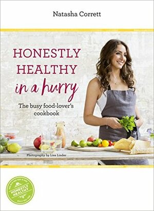 Honestly Healthy in a Hurry: The busy food-lover's cookbook by Natasha Corrett