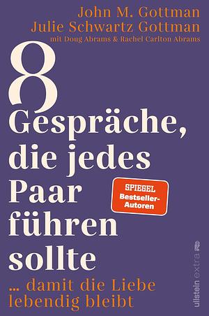 8 Gespräche, die jedes Paar führen sollte ...: … damit die Liebe lebendig bleibt by John Gottman, Christa Broermann