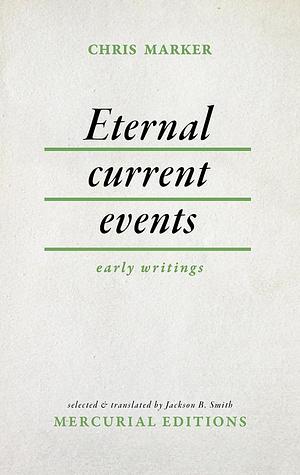 Eternal Current Events: Early Writings by Chris Marker