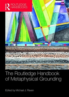 The Routledge Handbook of Metaphysical Grounding by 