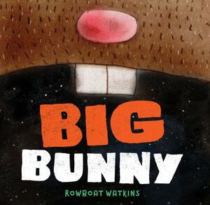 Big Bunny: (funny Bedtime Read Aloud Book for Kids, Bunny Book) by Rowboat Watkins