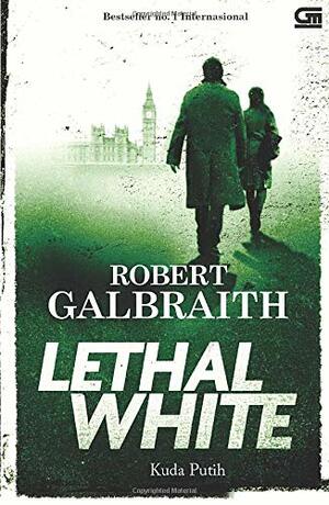 Lethal White -Kuda Putih by Robert Galbraith