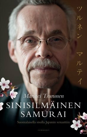 Sinisilmäinen samurai: suomalaisella sisulla Japanin senaattiin by Marutei Tsurunen