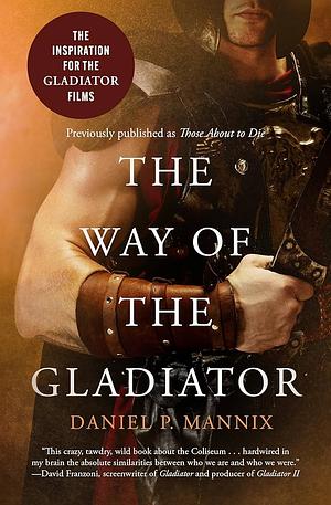 The Way of the Gladiator by Daniel P. Mannix