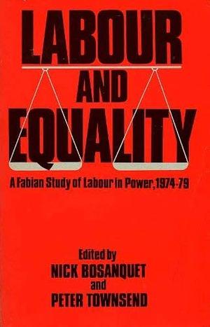 Labour and Equality: A Fabian Study of Labour in Power, 1974-79 by Nicholas Bosanquet, Peter Townsend