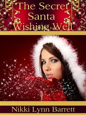 The Secret Santa Wishing Well by Nikki Lynn Barrett