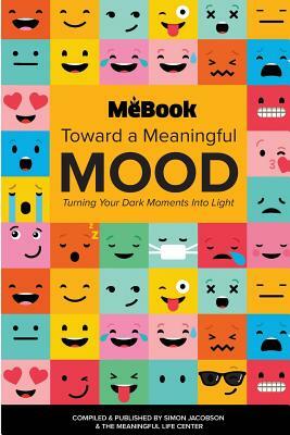 Toward a Meaningful Mood: Turning Your Dark Moments into Light by Simon Jacobson