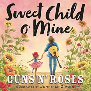 Sweet Child o' Mine by Jennifer Zivoin, Guns N Roses