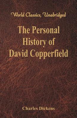 The Personal History and Experience of David Copperfield the Younger by Charles Dickens