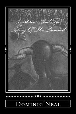 Ansterous and the Army of the Damned by Dominic Brian Neal