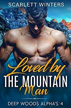 Loved by the Mountain Man by Scarlett Winters