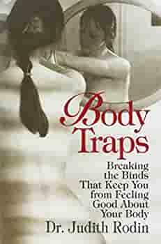 Body Traps: Breaking the Binds That Keep You from Feeling Good about Your Body by Judith Rodin