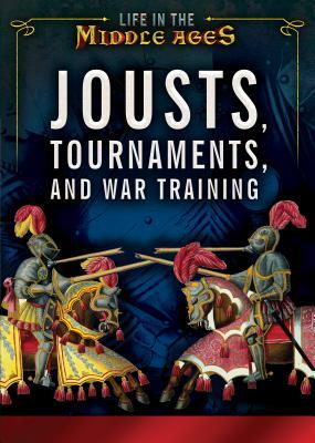 Jousts, Tournaments, and War Training by Andrea Hopkins, Margaux Baum