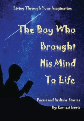 The Boy Who Brought His Mind To Life by Earnest J. Lewis