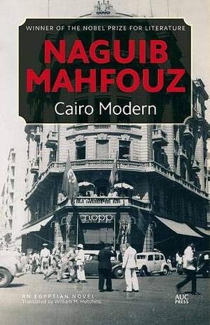 Cairo Modern: An Egyptian Novel by Naguib Mahfouz, Naguib Mahfouz