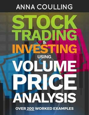 Stock Trading & Investing Using Volume Price Analysis: Over 200 worked examples by Anna Coulling