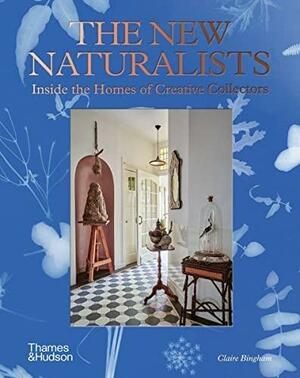 The New Naturalists: Inside the Homes of Creative Collectors by Lídia Jorge, Claire Bingham