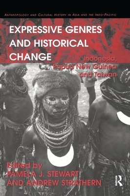 Expressive Genres and Historical Change: Indonesia, Papua New Guinea and Taiwan by Andrew Strathern