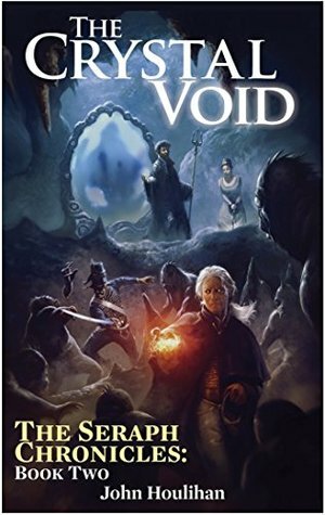 The Crystal Void: The first Mon Dieu! Cthulhu adventure (The Seraph Chronicles Book 2) by John Houlihan