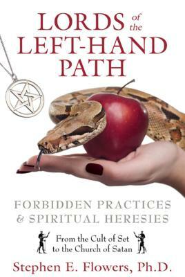 Lords of the Left-Hand Path: Forbidden Practices & Spiritual Heresies by Stephen E. Flowers