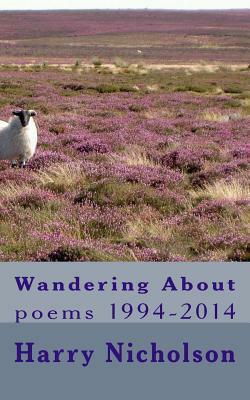Wandering About: poems 1994-2014 by Harry Nicholson