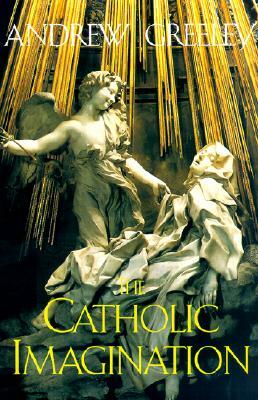 The Catholic Imagination by Andrew M. Greeley
