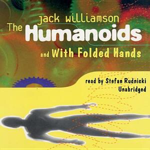 The Humanoids and with Folded Hands by Jack Williamson