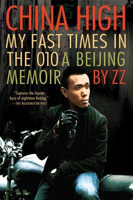 China High: My Fast Times in the 010: A Beijing Memoir by Zz