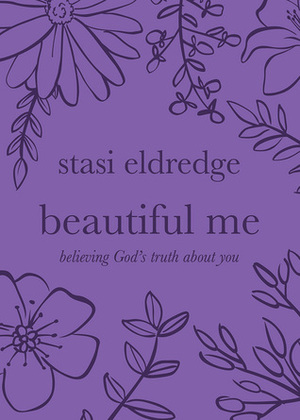 Beautiful Me: Believing God's Truth about You by Stasi Eldredge