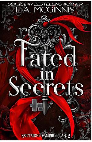 Fated In Secrets: Nocturne Vampire Clan: 2 by L.A. McGinnis