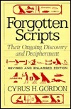 Forgotten Scripts: Their Ongoing Discovery and Decipherment by Cyrus H. Gordon