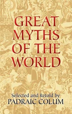 Great Myths of the World by Padraic Colum