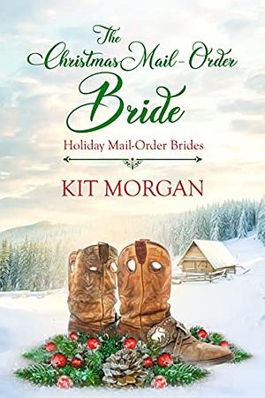 The Christmas Mail Order Bride by Kit Morgan