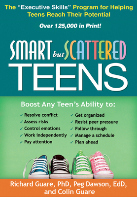 Smart But Scattered Teens: The Executive Skills Program for Helping Teens Reach Their Potential by Richard Guare, Peg Dawson, Colin Guare