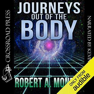 Journeys Out of the Body: The Classic Work on Out-Of-Body Experience by Robert A. Monroe