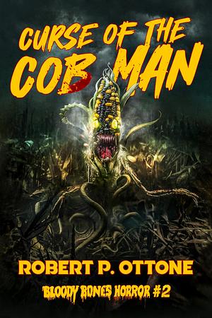 Curse of the Cob Man by Robert P. Ottone, Robert P. Ottone