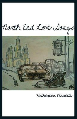 North End Love Songs by Katherena Vermette
