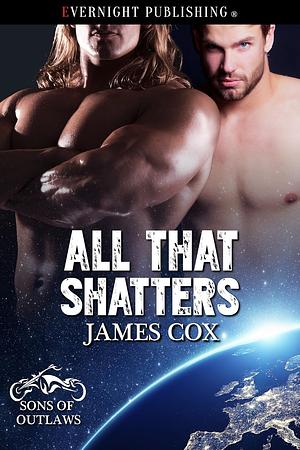 All That Shatters by James Cox